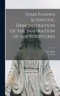 Ivan Panin's Scientific Demonstration of the Inspiration of the Scriptures [microform] - Hardcover