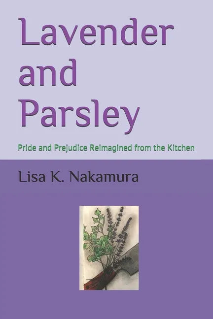 Lavender and Parsley: Pride and Prejudice Reimagined from the Kitchen - Paperback