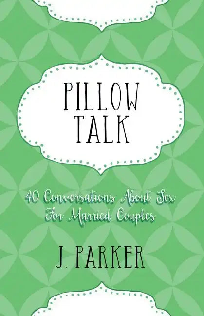 Pillow Talk: 40 Conversations about Sex for Married Couples - Paperback