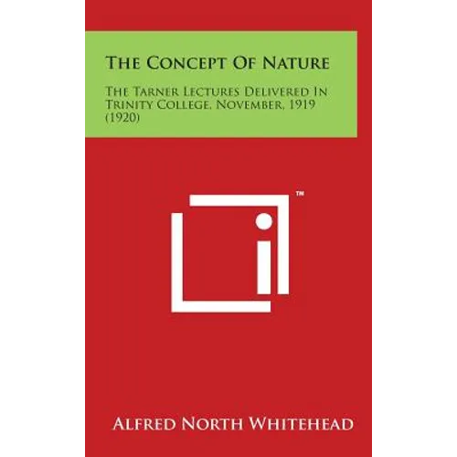 The Concept Of Nature: The Tarner Lectures Delivered In Trinity College, November, 1919 (1920) - Hardcover