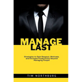 Manage Last: Strategies to Gain Respect, Motivate, and Increase Productivity Beyond Managing People - Paperback