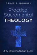 Practical Sacramental Theology: At the Intersection of Liturgy and Ethics - Paperback
