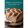 98 Delicious Vegan Bread Recipes: A Plant-Based Baker's Guide - Paperback