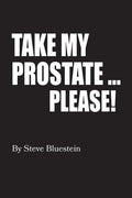 Take My Prostate... Please! - Paperback