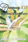 Christianity 103: Maturing in Your Faith - Paperback