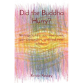 Did the Buddha Hurry?: Writings to help you slow down, gain perspective, and find inner wisdom. - Paperback
