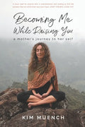 Becoming Me While Raising You: A Mother's Journey to Her Self - Paperback