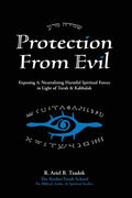 Protection From Evil: Exposing & Neutralizing Harmful Spiritual Forces in Light of Torah & Kabbalah - Paperback