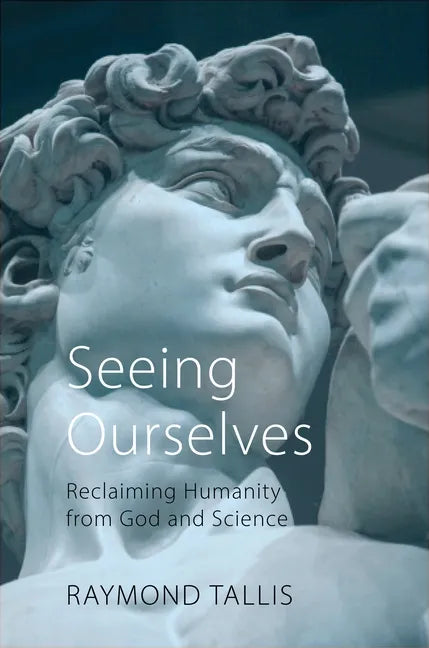 Seeing Ourselves: Reclaiming Humanity from God and Science - Hardcover