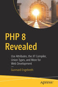 PHP 8 Revealed: Use Attributes, the Jit Compiler, Union Types, and More for Web Development​ - Paperback