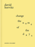David Horvitz: Change the Name of the Days - Hardcover