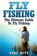 Fly Fishing: The Ultimate Guide To Fly Fishing - Paperback