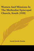 Women And Missions In The Methodist Episcopal Church, South (1920) - Paperback