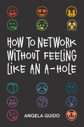 How to Network Without Feeling Like an A-Hole - Paperback