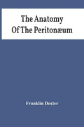 The Anatomy Of The Peritonæum - Paperback
