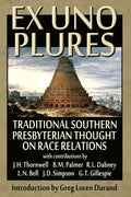 Ex Uno Plures: Traditional Southern Presbyterian Thought on Race Relations - Paperback