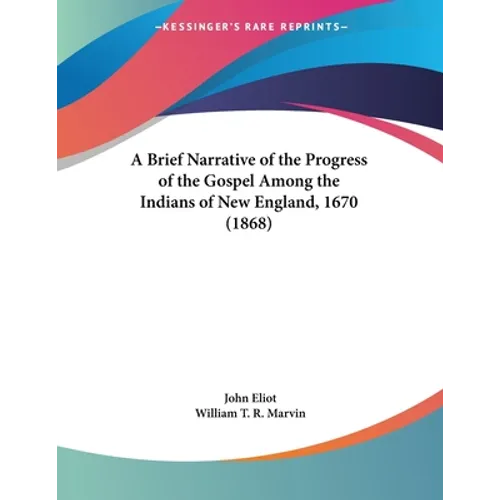 A Brief Narrative of the Progress of the Gospel Among the Indians of New England, 1670 (1868) - Paperback