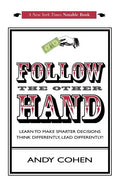 Follow The Other Hand: Learn to Make Smarter Decisions Think Differently, Lead Differently! - Paperback