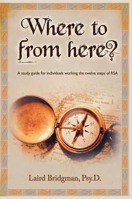 Where to from Here? a Guide for Individuals Working the Twelve Steps of Rsa. - Paperback