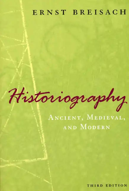 Historiography: Ancient, Medieval, & Modern - Paperback