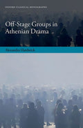 Off-Stage Groups in Athenian Drama - Hardcover