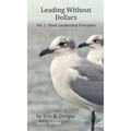 Leading Without Dollars: Vol. I - Basic Leadership Principles - Hardcover
