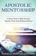Apostolic Mentorship: Critical Tools to Help Artisans Identify Their God Ordained Mentor - Paperback