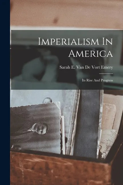 Imperialism In America: Its Rise And Progress - Paperback