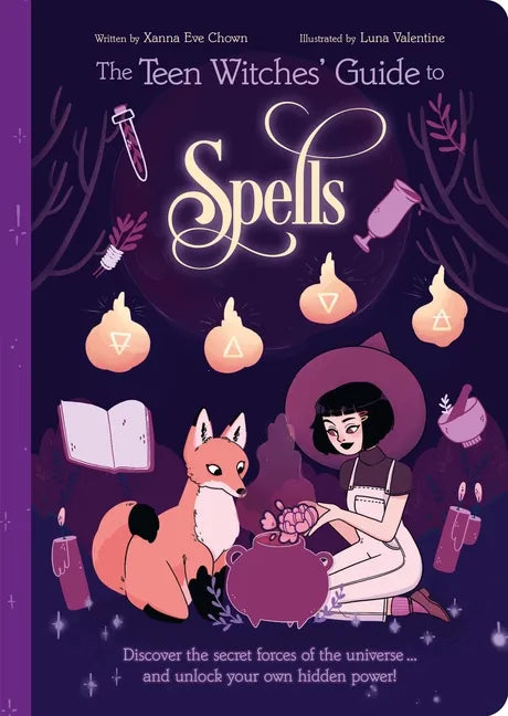 The Teen Witches' Guide to Spells: Discover the Secret Forces of the Universe... and Unlock Your Own Hidden Power! - Paperback