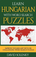 Learn Hungarian with Word Search Puzzles: Learn Hungarian Language Vocabulary with Challenging Word Find Puzzles for All Ages - Paperback