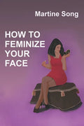 How To Feminize Your Face: Makeup and Hair styling - Paperback