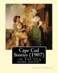 Cape Cod Stories (1907), By: Joseph C. Lincoln (illustrated)Original Version: Cape Cod Stories or The"Old home house" - Paperback