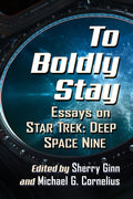 To Boldly Stay: Essays on Star Trek: Deep Space Nine - Paperback