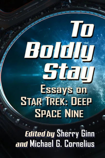 To Boldly Stay: Essays on Star Trek: Deep Space Nine - Paperback