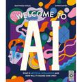 Welcome to AI: What Is Artificial Intelligence and How Will It Change Our Lives? - Hardcover