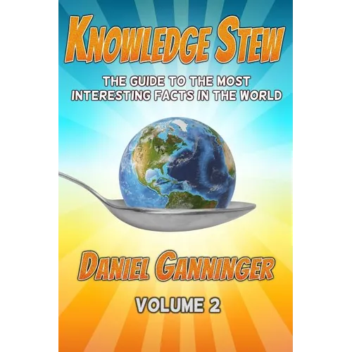 Knowledge Stew: The Guide to the Most Interesting Facts in the World, Volume 2 - Paperback