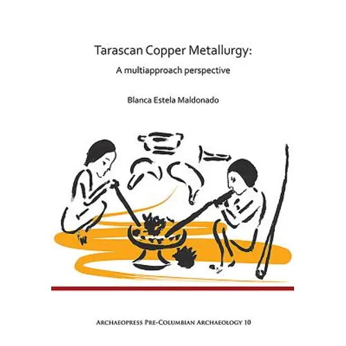 Tarascan Copper Metallurgy: A Multiapproach Perspective - Paperback