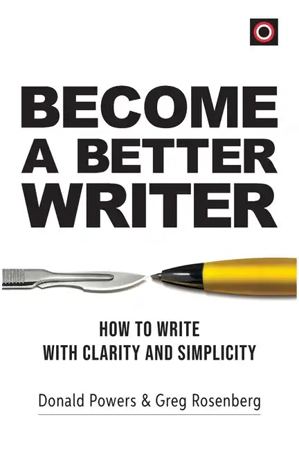 Become a Better Writer: How to Write with Clarity and Simplicity - Paperback