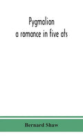 Pygmalion: a romance in five ats - Hardcover