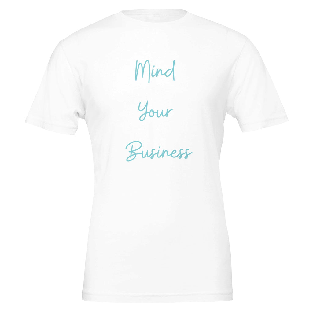 Seriously Mind Your Business T-Shirt