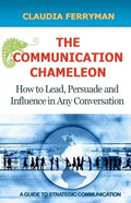 The Communication Chameleon: How to Lead, Persuade and Influence in Any Conversation - Paperback
