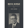 Bruce R. McConkie: Apostle and Polemicist, 1915-1985 - Paperback