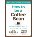 How to Be a Coffee Bean: 111 Life-Changing Ways to Create Positive Change - Hardcover