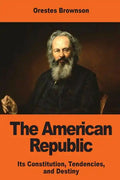 The American Republic: Its Constitution, Tendencies, and Destiny - Paperback