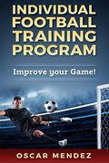 Individual Football Training Program: Improve your Game! - Paperback