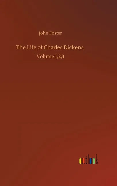 The Life of Charles Dickens: Volume 1,2,3 - Hardcover