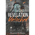 Revelation Unlocked: A Key To Understanding The Last Days - Paperback