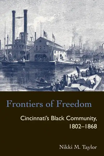 Frontiers of Freedom: Cincinnati's Black Community 1802-1868 - Paperback