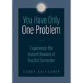 You Have Only One Problem: Experience the Instant Reward of Trustful Surrender - Paperback