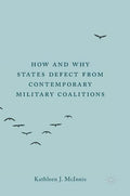 How and Why States Defect from Contemporary Military Coalitions - Hardcover